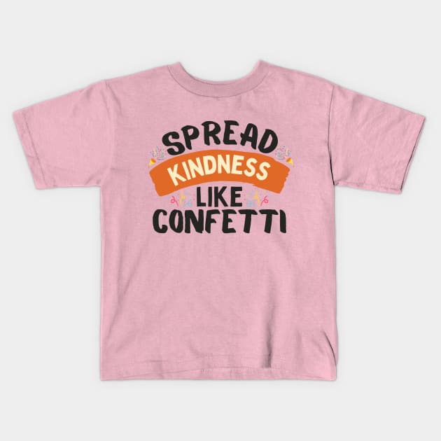 Spread Kindness Like Confetti Kids T-Shirt by NomiCrafts